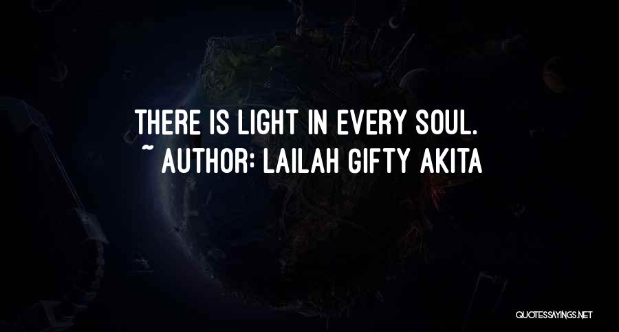 Lailah Gifty Akita Quotes: There Is Light In Every Soul.