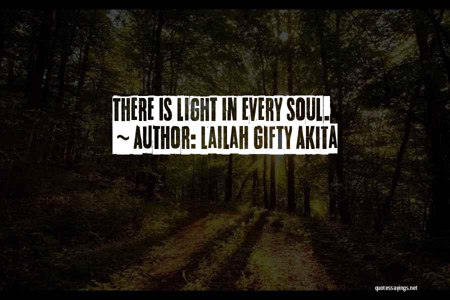 Lailah Gifty Akita Quotes: There Is Light In Every Soul.