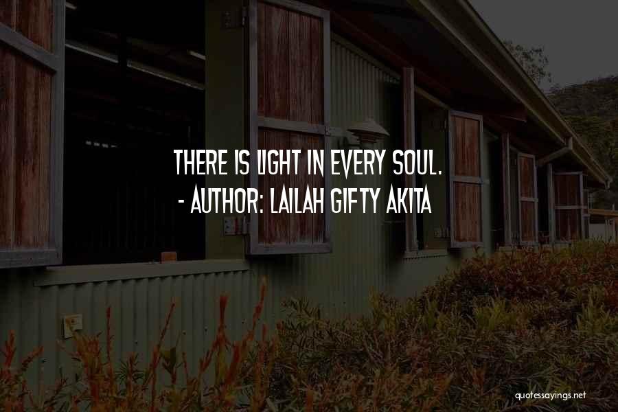 Lailah Gifty Akita Quotes: There Is Light In Every Soul.