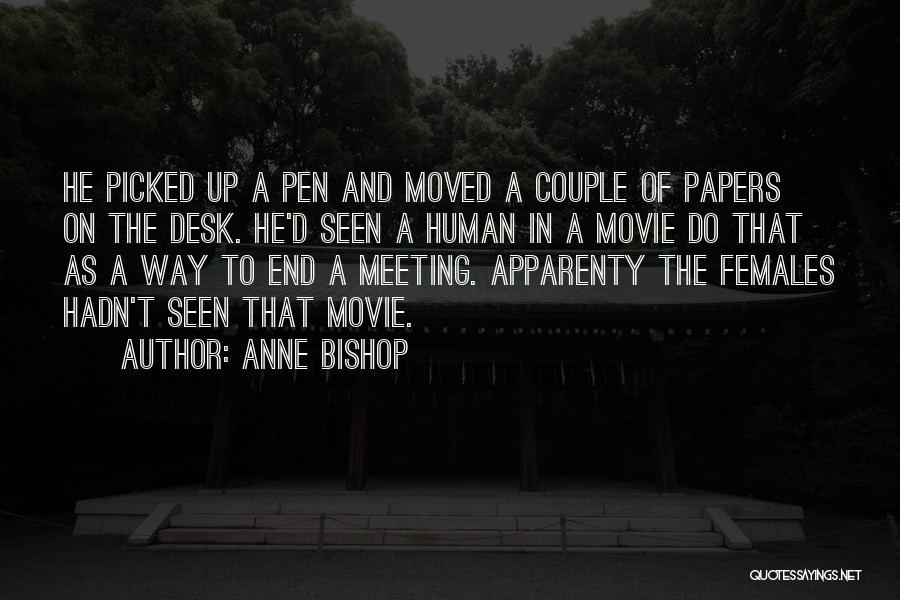 Anne Bishop Quotes: He Picked Up A Pen And Moved A Couple Of Papers On The Desk. He'd Seen A Human In A