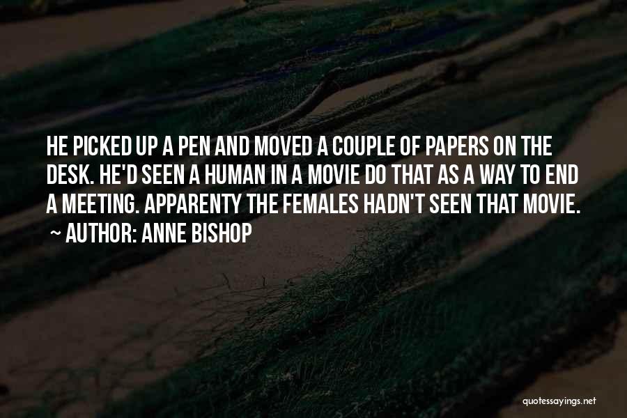 Anne Bishop Quotes: He Picked Up A Pen And Moved A Couple Of Papers On The Desk. He'd Seen A Human In A