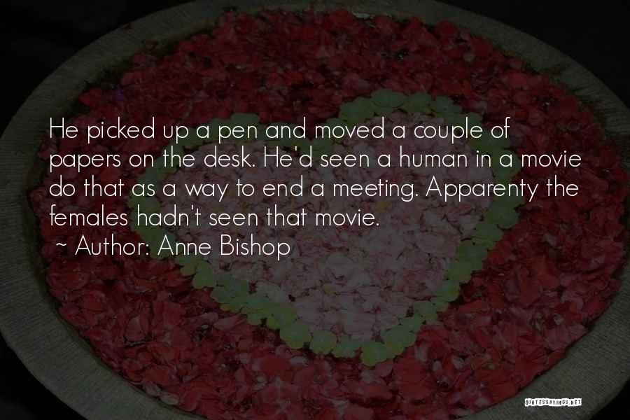 Anne Bishop Quotes: He Picked Up A Pen And Moved A Couple Of Papers On The Desk. He'd Seen A Human In A