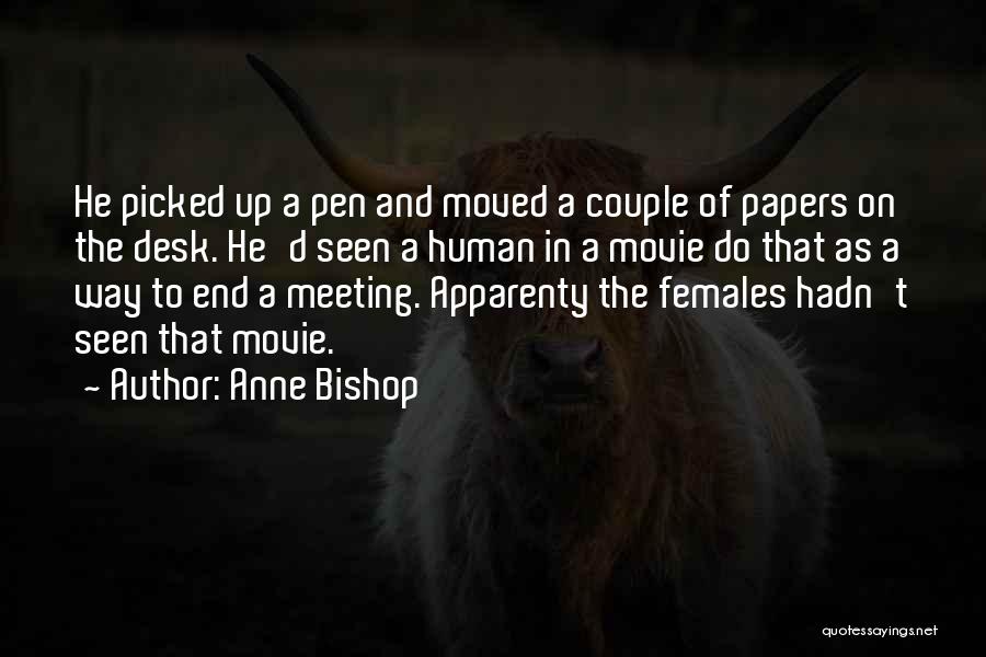 Anne Bishop Quotes: He Picked Up A Pen And Moved A Couple Of Papers On The Desk. He'd Seen A Human In A