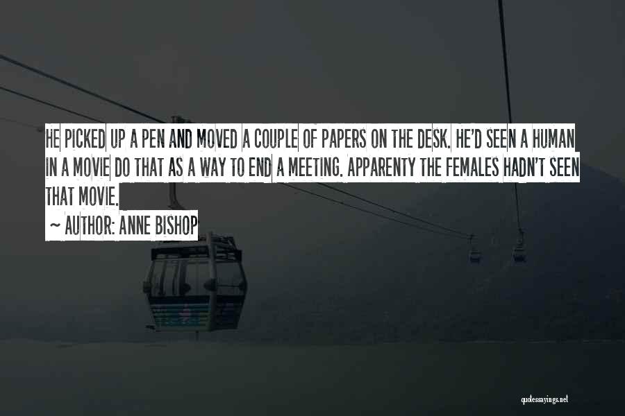 Anne Bishop Quotes: He Picked Up A Pen And Moved A Couple Of Papers On The Desk. He'd Seen A Human In A