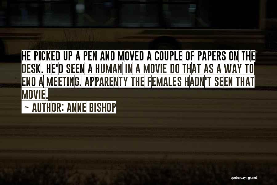 Anne Bishop Quotes: He Picked Up A Pen And Moved A Couple Of Papers On The Desk. He'd Seen A Human In A