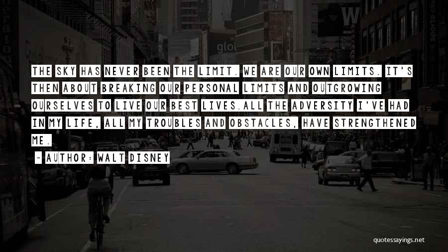 Walt Disney Quotes: The Sky Has Never Been The Limit. We Are Our Own Limits. It's Then About Breaking Our Personal Limits And