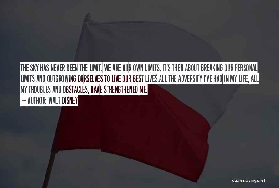 Walt Disney Quotes: The Sky Has Never Been The Limit. We Are Our Own Limits. It's Then About Breaking Our Personal Limits And