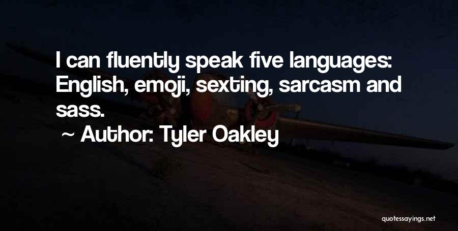 Tyler Oakley Quotes: I Can Fluently Speak Five Languages: English, Emoji, Sexting, Sarcasm And Sass.