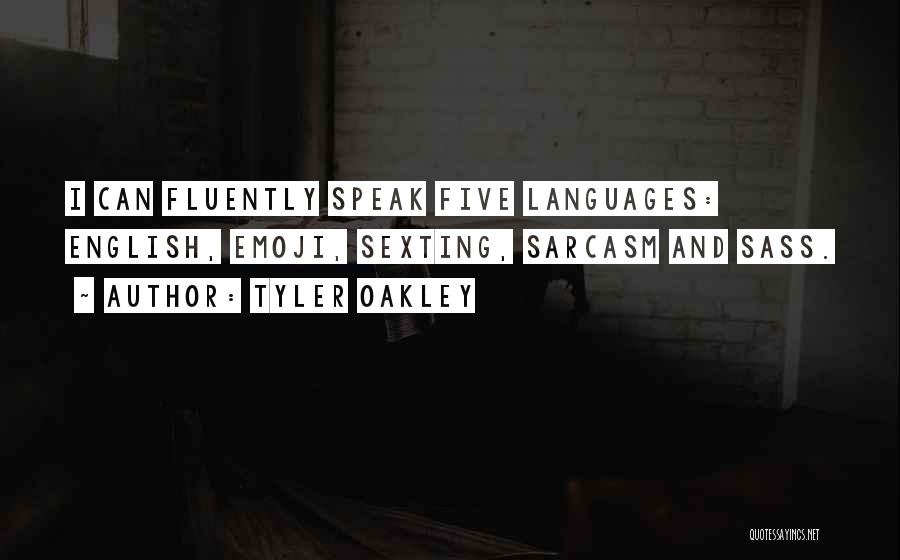 Tyler Oakley Quotes: I Can Fluently Speak Five Languages: English, Emoji, Sexting, Sarcasm And Sass.
