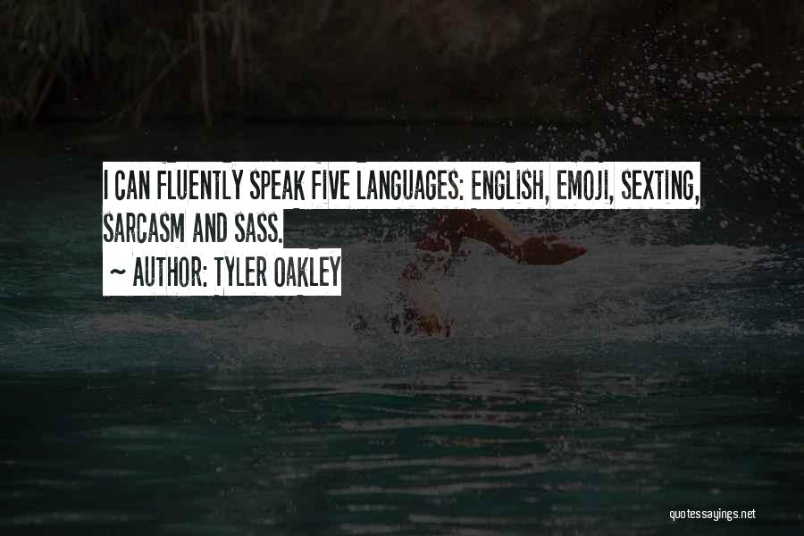 Tyler Oakley Quotes: I Can Fluently Speak Five Languages: English, Emoji, Sexting, Sarcasm And Sass.