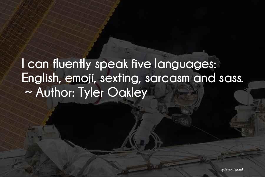 Tyler Oakley Quotes: I Can Fluently Speak Five Languages: English, Emoji, Sexting, Sarcasm And Sass.