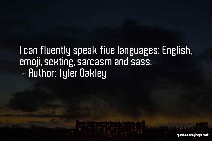 Tyler Oakley Quotes: I Can Fluently Speak Five Languages: English, Emoji, Sexting, Sarcasm And Sass.