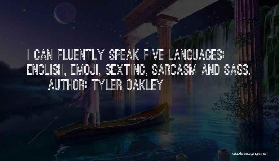 Tyler Oakley Quotes: I Can Fluently Speak Five Languages: English, Emoji, Sexting, Sarcasm And Sass.