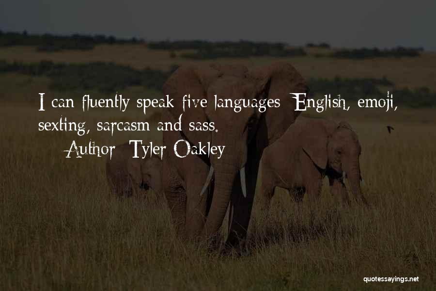 Tyler Oakley Quotes: I Can Fluently Speak Five Languages: English, Emoji, Sexting, Sarcasm And Sass.