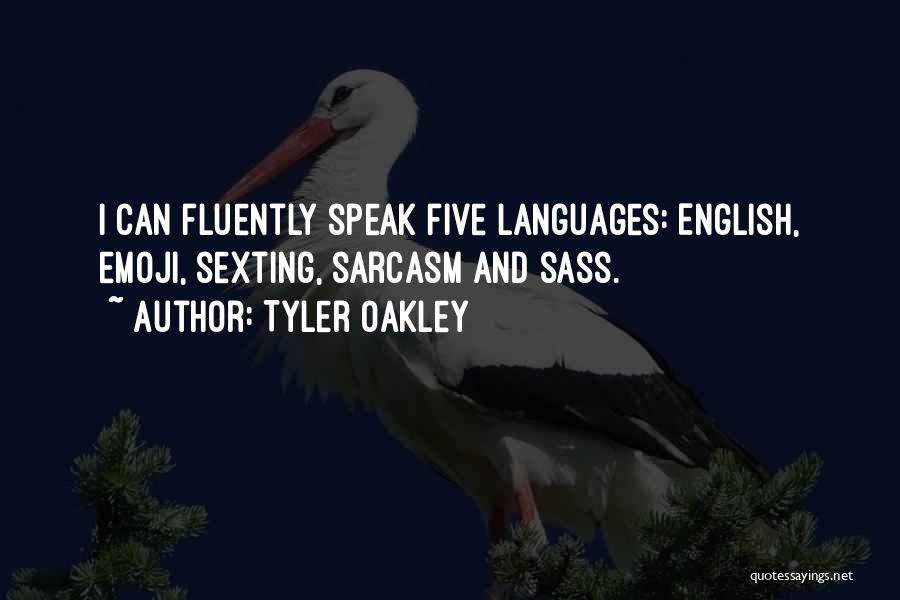 Tyler Oakley Quotes: I Can Fluently Speak Five Languages: English, Emoji, Sexting, Sarcasm And Sass.