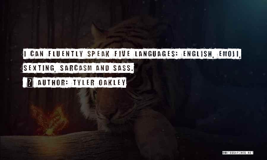 Tyler Oakley Quotes: I Can Fluently Speak Five Languages: English, Emoji, Sexting, Sarcasm And Sass.