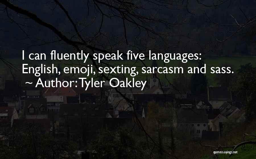 Tyler Oakley Quotes: I Can Fluently Speak Five Languages: English, Emoji, Sexting, Sarcasm And Sass.