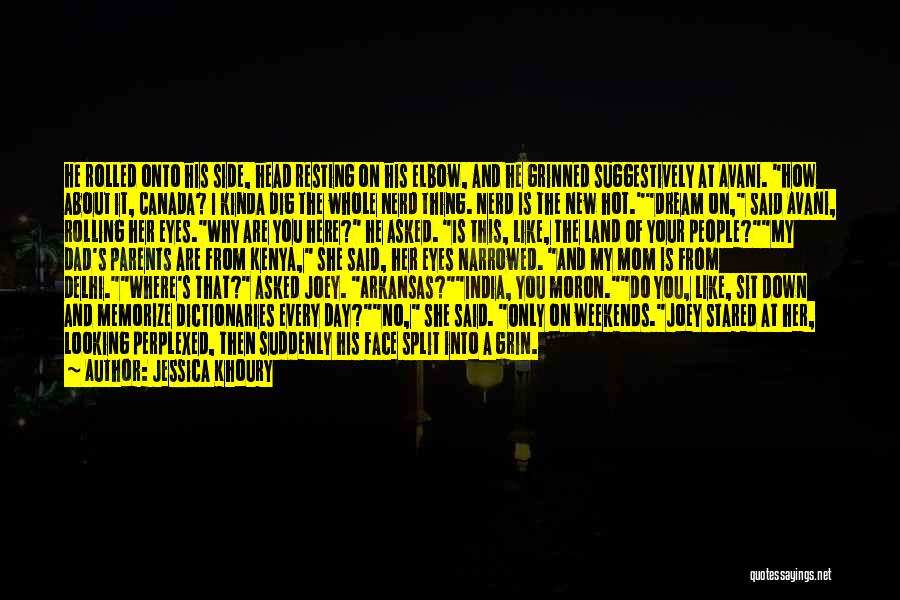 Jessica Khoury Quotes: He Rolled Onto His Side, Head Resting On His Elbow, And He Grinned Suggestively At Avani. How About It, Canada?