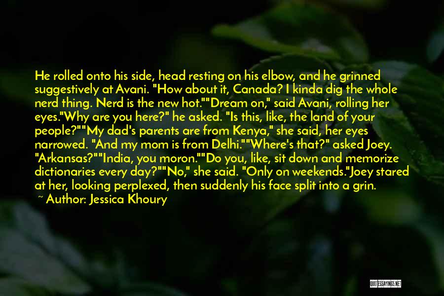 Jessica Khoury Quotes: He Rolled Onto His Side, Head Resting On His Elbow, And He Grinned Suggestively At Avani. How About It, Canada?
