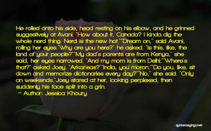Jessica Khoury Quotes: He Rolled Onto His Side, Head Resting On His Elbow, And He Grinned Suggestively At Avani. How About It, Canada?