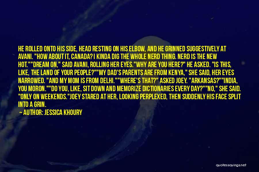 Jessica Khoury Quotes: He Rolled Onto His Side, Head Resting On His Elbow, And He Grinned Suggestively At Avani. How About It, Canada?