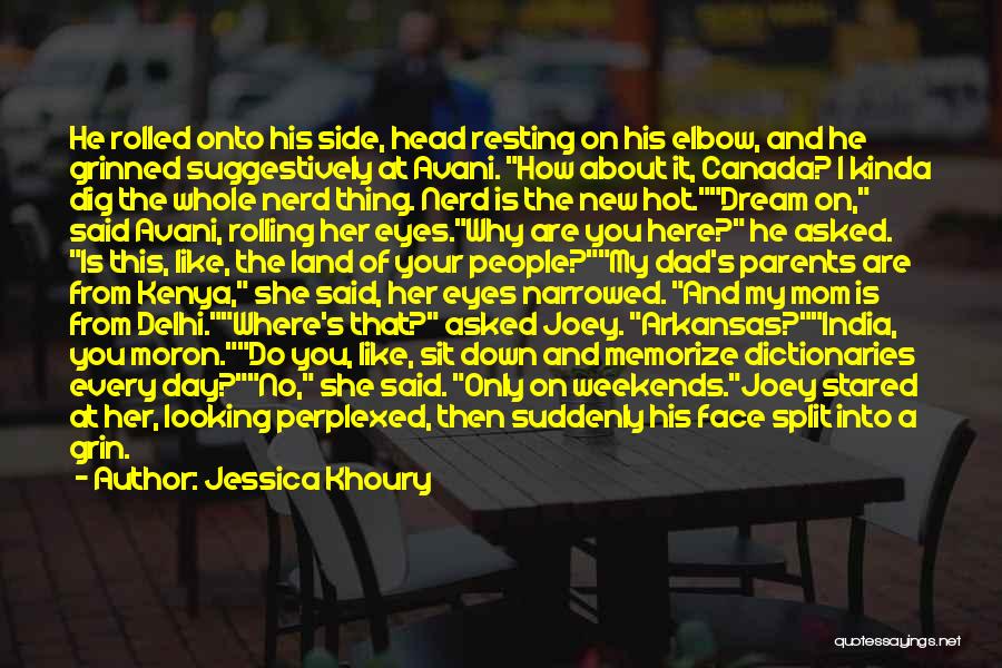 Jessica Khoury Quotes: He Rolled Onto His Side, Head Resting On His Elbow, And He Grinned Suggestively At Avani. How About It, Canada?