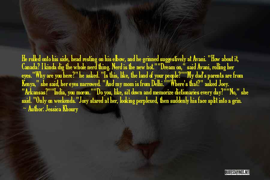 Jessica Khoury Quotes: He Rolled Onto His Side, Head Resting On His Elbow, And He Grinned Suggestively At Avani. How About It, Canada?