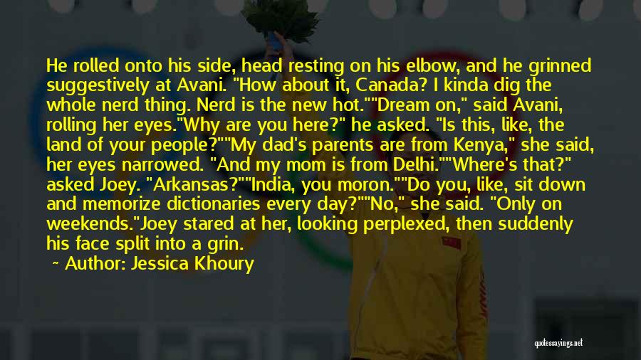 Jessica Khoury Quotes: He Rolled Onto His Side, Head Resting On His Elbow, And He Grinned Suggestively At Avani. How About It, Canada?