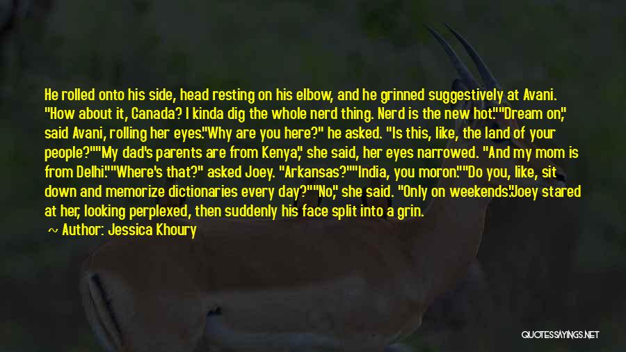 Jessica Khoury Quotes: He Rolled Onto His Side, Head Resting On His Elbow, And He Grinned Suggestively At Avani. How About It, Canada?