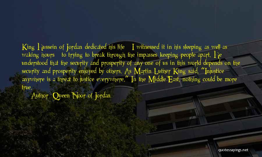 Queen Noor Of Jordan Quotes: King Hussein Of Jordan Dedicated His Life - I Witnessed It In His Sleeping As Well As Waking Hours -