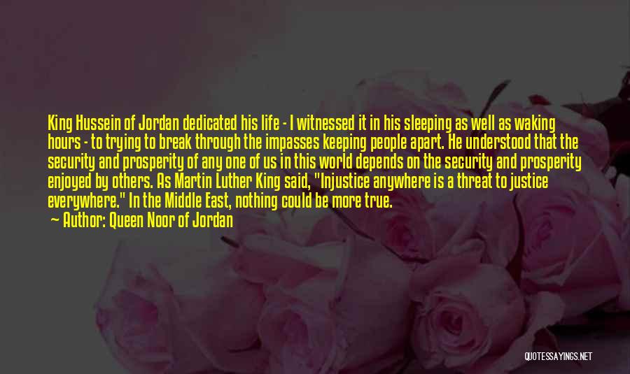 Queen Noor Of Jordan Quotes: King Hussein Of Jordan Dedicated His Life - I Witnessed It In His Sleeping As Well As Waking Hours -