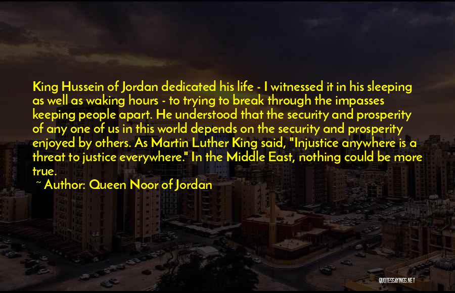 Queen Noor Of Jordan Quotes: King Hussein Of Jordan Dedicated His Life - I Witnessed It In His Sleeping As Well As Waking Hours -