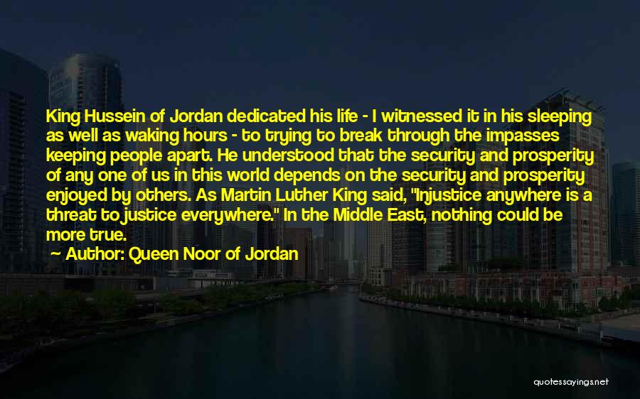 Queen Noor Of Jordan Quotes: King Hussein Of Jordan Dedicated His Life - I Witnessed It In His Sleeping As Well As Waking Hours -