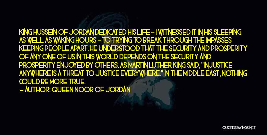 Queen Noor Of Jordan Quotes: King Hussein Of Jordan Dedicated His Life - I Witnessed It In His Sleeping As Well As Waking Hours -