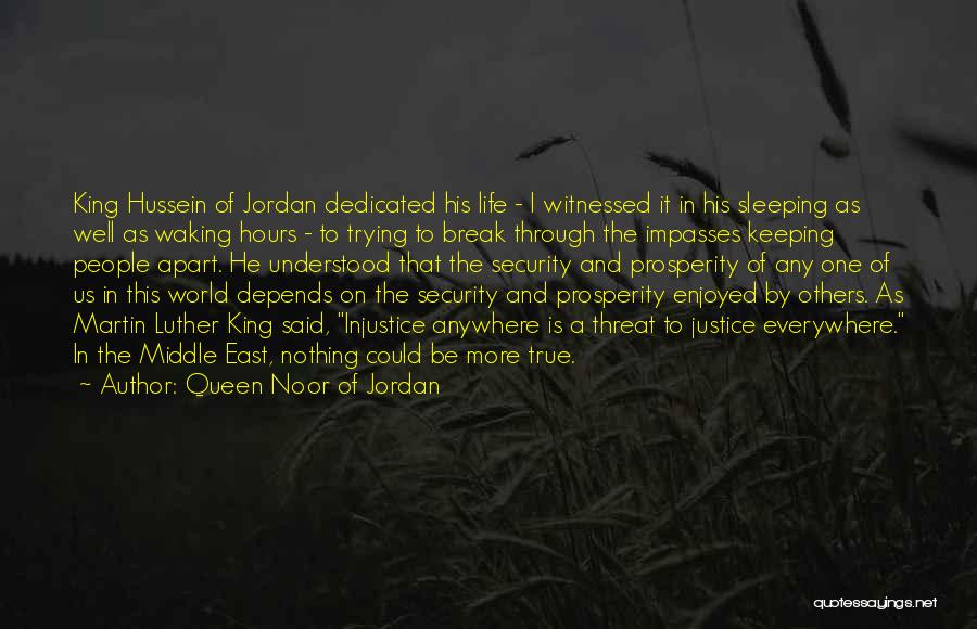 Queen Noor Of Jordan Quotes: King Hussein Of Jordan Dedicated His Life - I Witnessed It In His Sleeping As Well As Waking Hours -