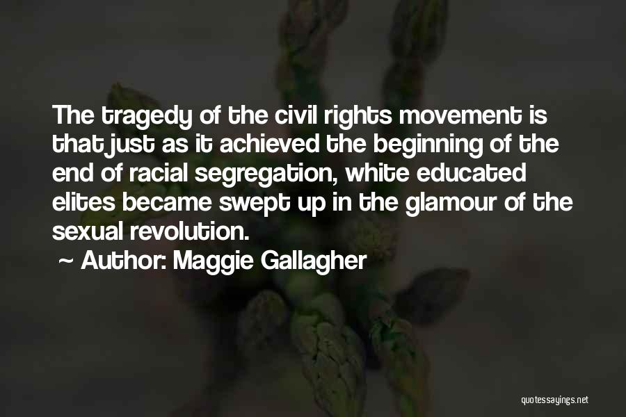 Maggie Gallagher Quotes: The Tragedy Of The Civil Rights Movement Is That Just As It Achieved The Beginning Of The End Of Racial