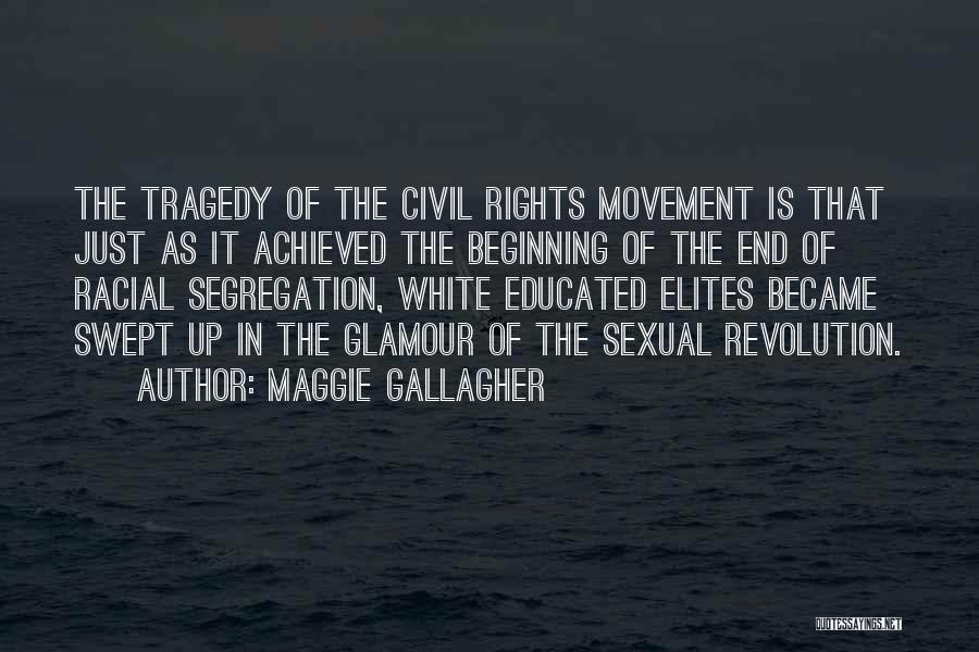 Maggie Gallagher Quotes: The Tragedy Of The Civil Rights Movement Is That Just As It Achieved The Beginning Of The End Of Racial