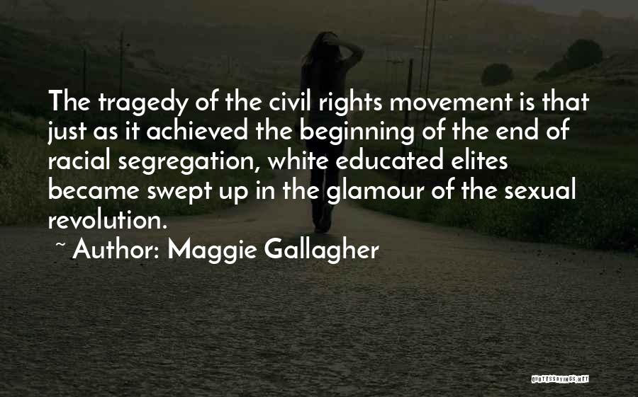 Maggie Gallagher Quotes: The Tragedy Of The Civil Rights Movement Is That Just As It Achieved The Beginning Of The End Of Racial