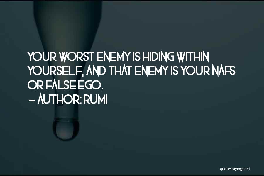 Rumi Quotes: Your Worst Enemy Is Hiding Within Yourself, And That Enemy Is Your Nafs Or False Ego.