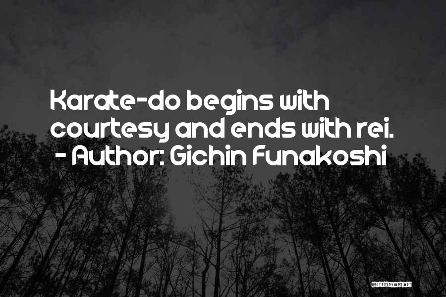 Gichin Funakoshi Quotes: Karate-do Begins With Courtesy And Ends With Rei.