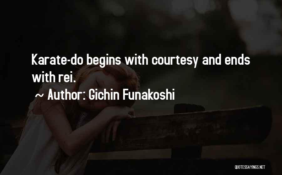 Gichin Funakoshi Quotes: Karate-do Begins With Courtesy And Ends With Rei.