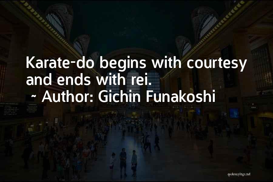 Gichin Funakoshi Quotes: Karate-do Begins With Courtesy And Ends With Rei.