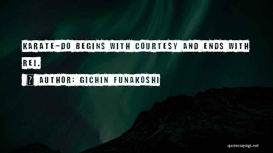 Gichin Funakoshi Quotes: Karate-do Begins With Courtesy And Ends With Rei.