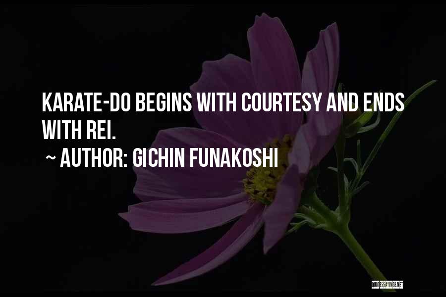 Gichin Funakoshi Quotes: Karate-do Begins With Courtesy And Ends With Rei.