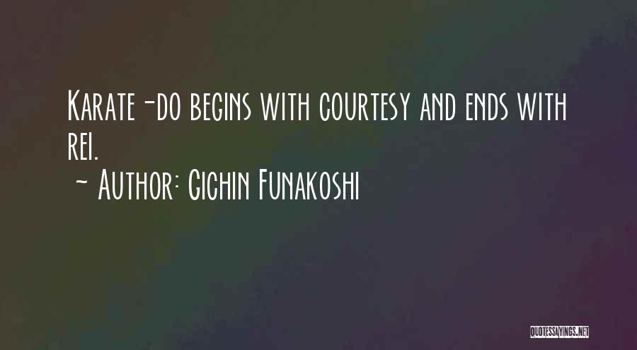 Gichin Funakoshi Quotes: Karate-do Begins With Courtesy And Ends With Rei.