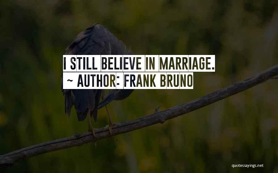 Frank Bruno Quotes: I Still Believe In Marriage.