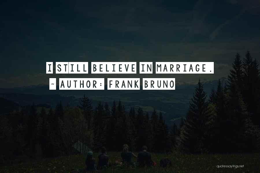 Frank Bruno Quotes: I Still Believe In Marriage.