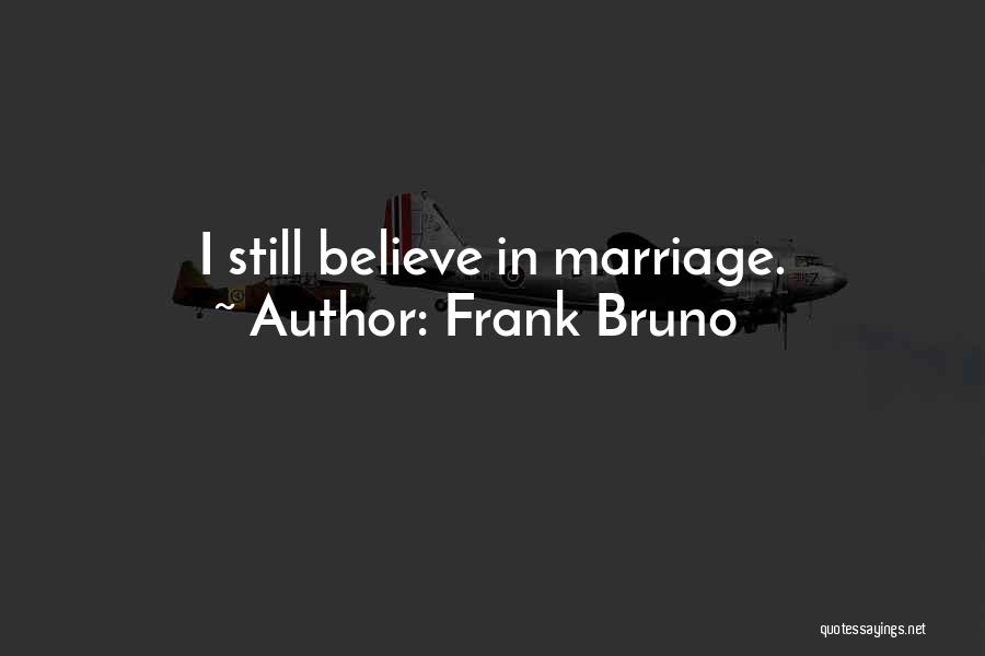 Frank Bruno Quotes: I Still Believe In Marriage.