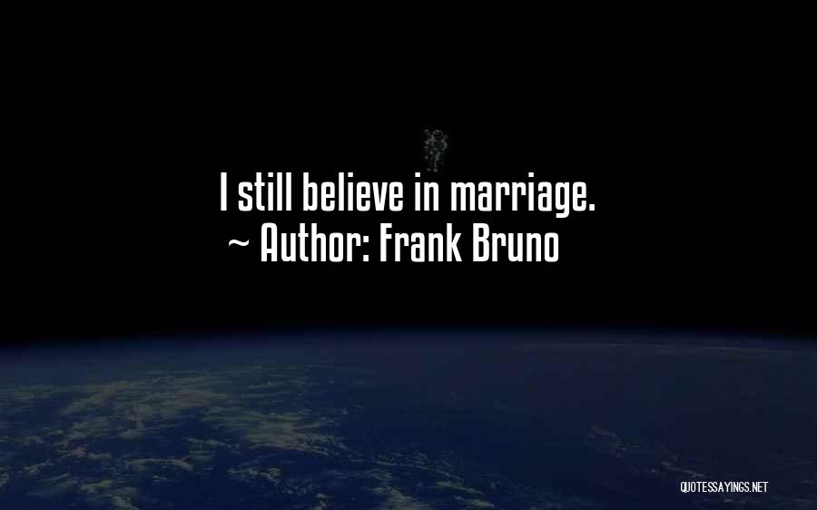 Frank Bruno Quotes: I Still Believe In Marriage.