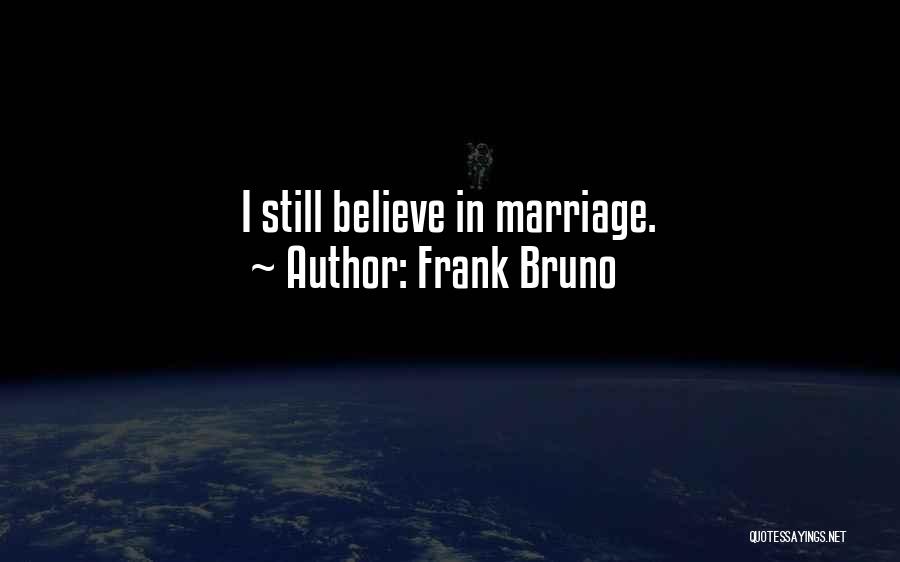 Frank Bruno Quotes: I Still Believe In Marriage.